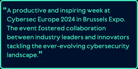 A productive and inspiring week at Cybersec Europe 2024 in Brussels Expo. The event fostered collaboration between industry leaders and innovators tackling the ever-evolving cybersecurity landscape.